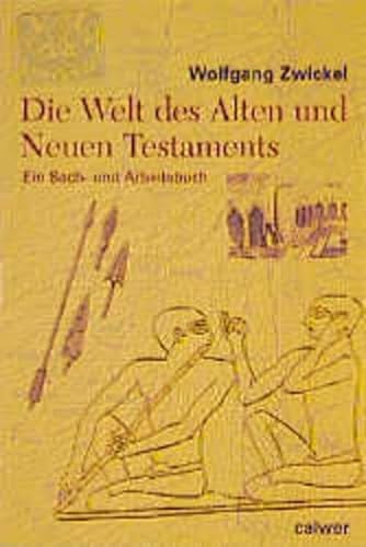 Die Welt des Alten und Neuen Testaments: Ein Sach- und Arbeitsbuch für Schule und Gemeinde